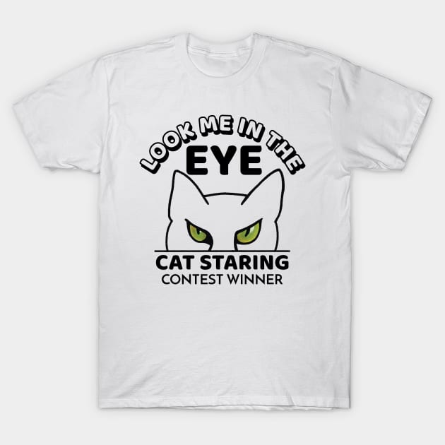 Look me in the eye funny cat cartoon - cat staring contest winner T-Shirt by Crystal Raymond